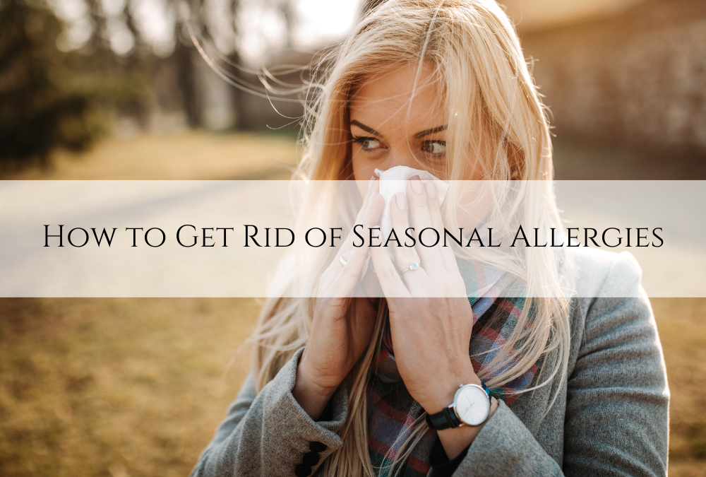 How to Get Rid of Seasonal Allergies